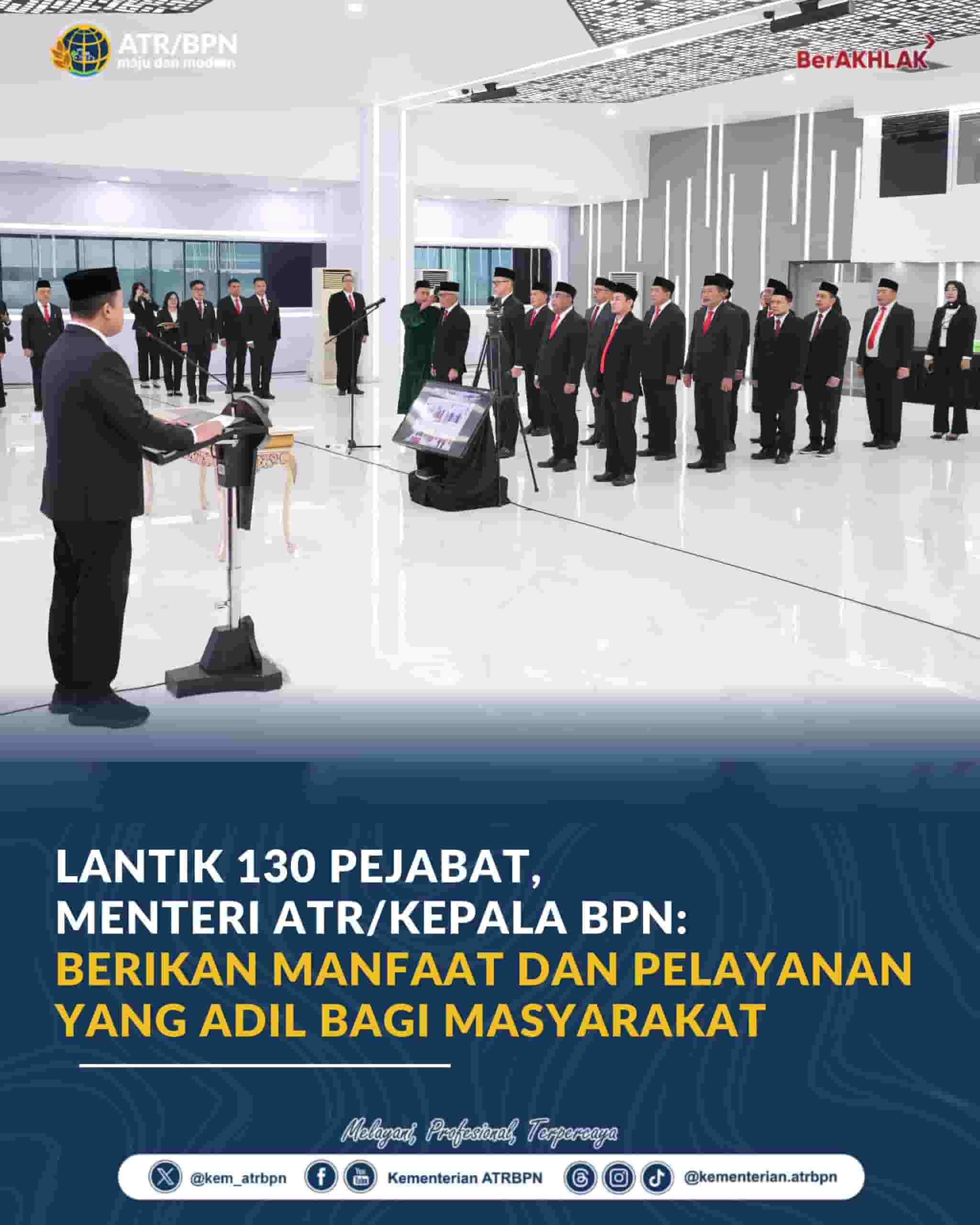 Menteri ATR/Kepala BPN Lantik 130 Pejabat, Tekankan Pelayanan Adil dan Cepat bagi Masyarakat